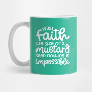 With Faith The Size Of A Mustard Seed Nothing Is Impossible Christian Mug